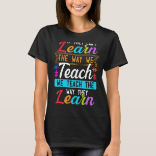 Autism If They Can't Learn The Way We Teach Autism T-Shirt