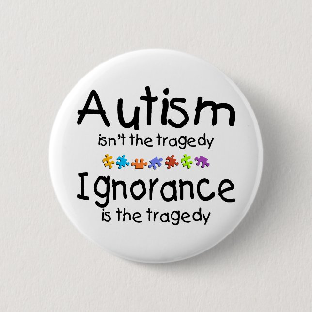 Autism Ignorance 6 Cm Round Badge (Front)