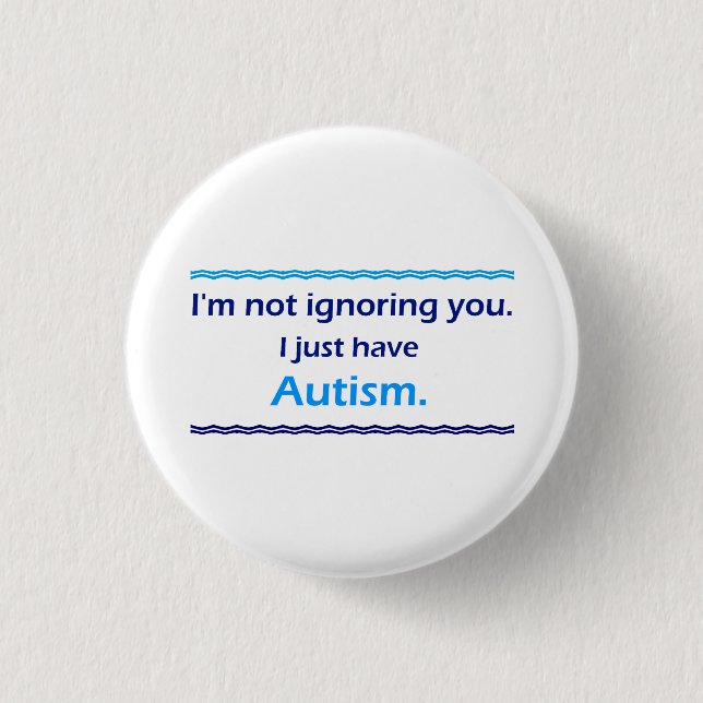 Autism Ignoring You 3 Cm Round Badge (Front)