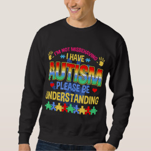 Autism-Im Not Misbehaving I Have Autism Autism Aw Sweatshirt