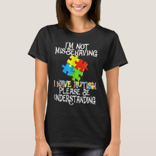 Autism-Im Not Misbehaving I Have Autism Gift For T-Shirt