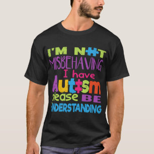 Autism-Im Not Misbehaving -I Have Autism Tee