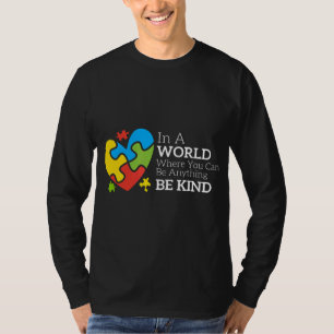 Autism-In A World Where You Can Be Anything Be Kin T-Shirt