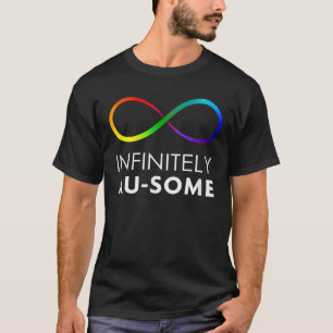 Autism Infinitely AU-SOME Autism Awareness Month T-Shirt