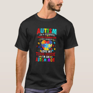Autism Is A Journey Autism Awareness Autism Mum Wo T-Shirt