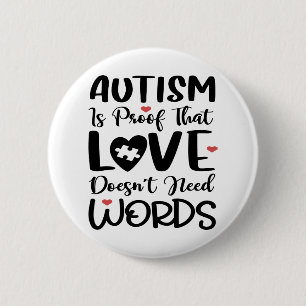 autism is a proof that love does not need words 6 cm round badge