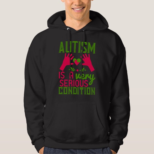 Autism Is A Very Serious Condition 01 Hoodie (Front)