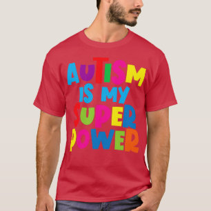 Autism Is My Super Power 6 T-Shirt