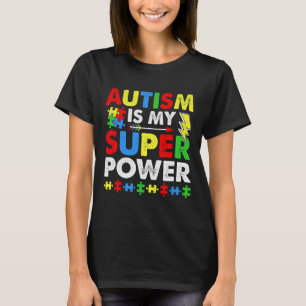 Autism Is My Super Power Autism Awareness  T-Shirt