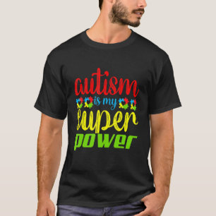 Autism Is My Super Power Autism Awareness T-Shirt