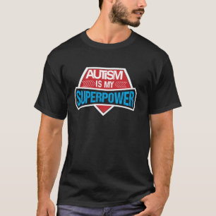 Autism Is My Superpower Autism Awareness Month Sup T-Shirt