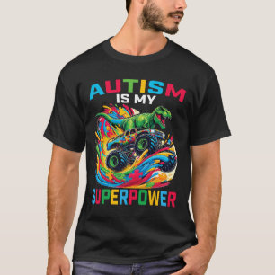 Autism Is My Superpower Dino T Rex Monster Truck K T-Shirt