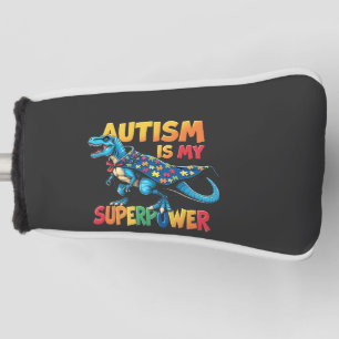 Autism Is My Superpower Dinosaur Autism Awareness Golf Head Cover