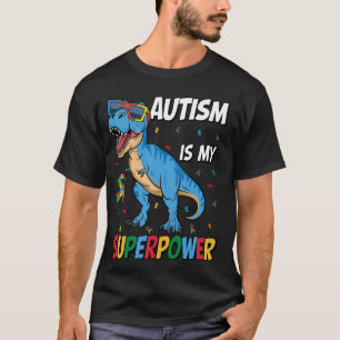 Autism Is My Superpower Dinosaur T-Rex Autism Supe T-Shirt
