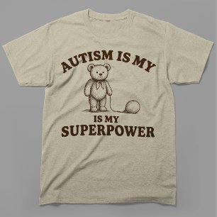 Autism Is My Superpower Funny Teddy Bear T-Shirt