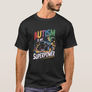 Autism Is My Superpower Monster Truck T-Rex For Ki T-Shirt