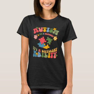 Autism Is Not A Disability It s A Different Abilit T-Shirt