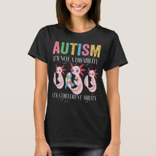 Autism is not a disability it's a different abilit T-Shirt