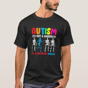Autism Is Not A Disability It's A Different Abilit T-Shirt