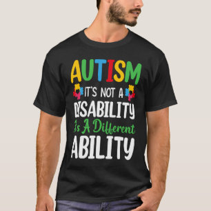 Autism Is Not A Disability It's A Different Abilit T-Shirt