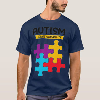 AUTISM IS NOT A DISABILITY T-Shirt