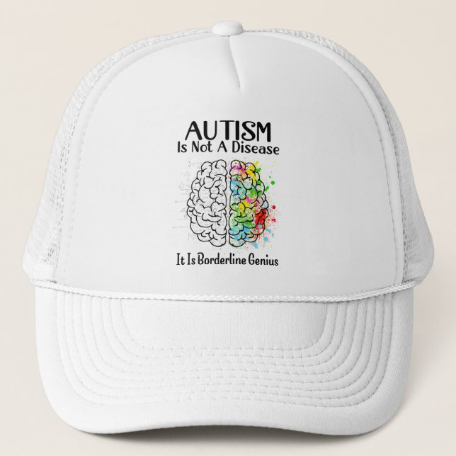 Autism Is Not A Disease It Is Borderline Genius Trucker Hat (Front)