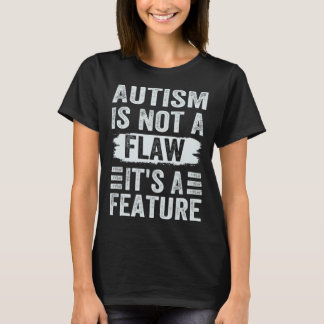 Autism Is Not A Flaw It s A Feature  Awareness Day T-Shirt