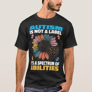 Autism Is Not A Label It s a Spectrum Of Abilities T-Shirt