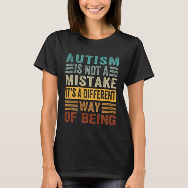 Autism Is Not A Mistake It s A Different Way Of Be T-Shirt (Front)