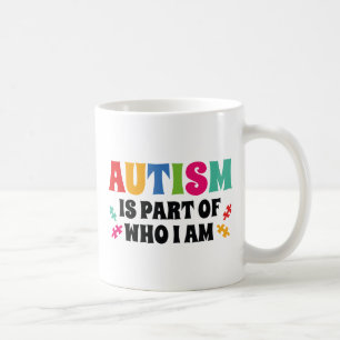 Autism Is Part Of Who I Am Coffee Mug
