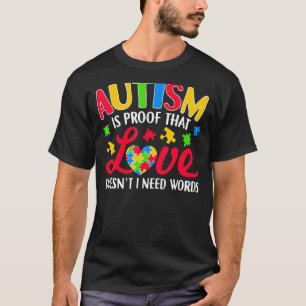 Autism Is Proof That Love Doesn't Need Words Autis T-Shirt