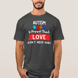 Autism Is Proof That Love Doesnt Need Words autism T-Shirt