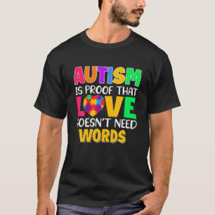 Autism Is Proof That Love Doesn't Need Words Suppo T-Shirt