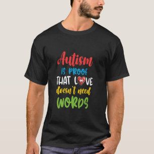 Autism Is Proof That Love Doesn't Need Words T-Shirt