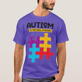 AUTISM IS THE REAL EPIDEMIC T-Shirt