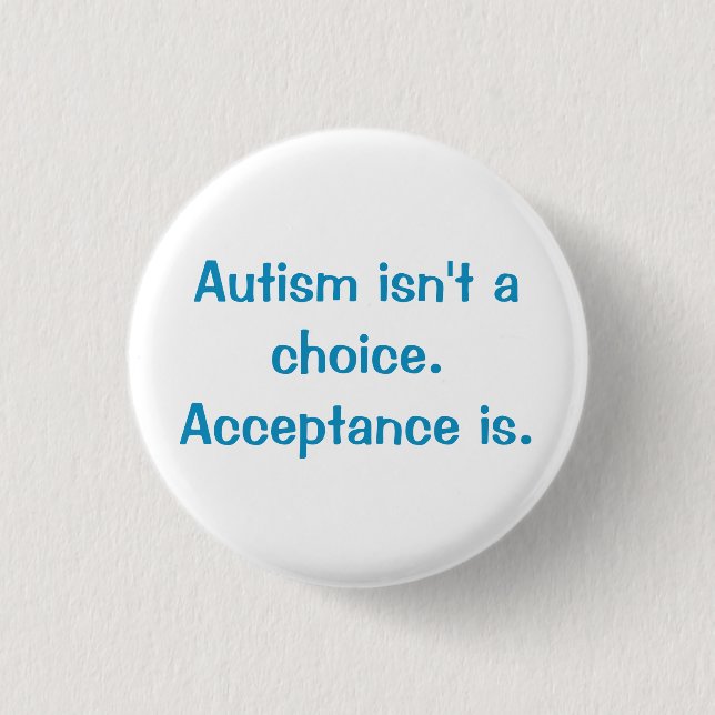 Autism isn't a choice. 3 cm round badge (Front)