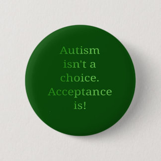 Autism isn't a choice (green 6 cm round badge