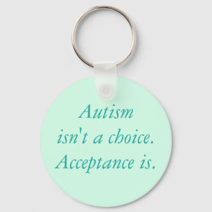 Autism isn't a choice. key ring