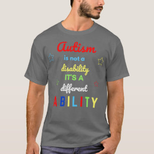 Autism Its Not A Disability Its A Different Abilit T-Shirt