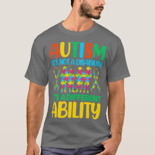 Autism Its Not A Disability Its A Different Abilit T-Shirt