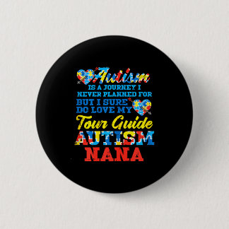 Autism Journey Never Planned Tour Guide Nana Grand 6 Cm Round Badge
