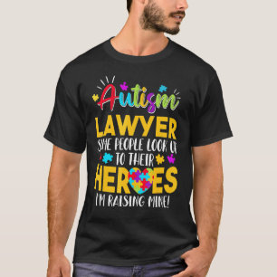 Autism Lawyer People Look Up Their Heroes Raising T-Shirt