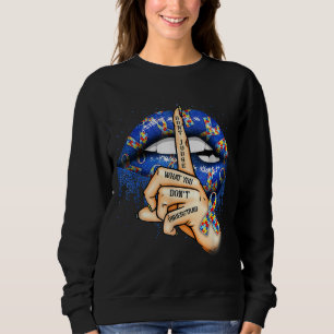 Autism Lips Don't Judge What You Don't Understand  Sweatshirt