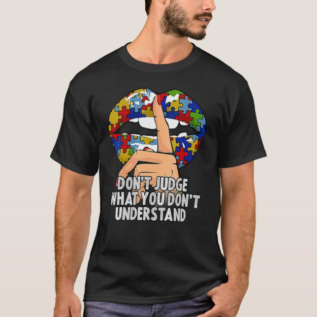 Autism Lips Don't Judge What You Don't Understand  T-Shirt (Front)