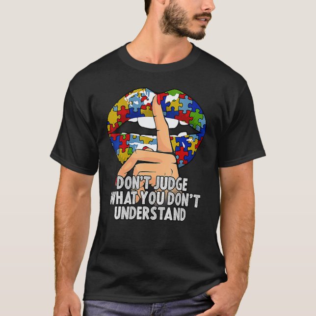 Autism Lips Don't Judge What You Don't Understand  T-Shirt (Front)
