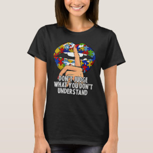 Autism Lips Don't Judge What You Don't Understand  T-Shirt