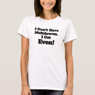 Autism Meltdown Quote T-Shirt, Funny Gift T-Shirt