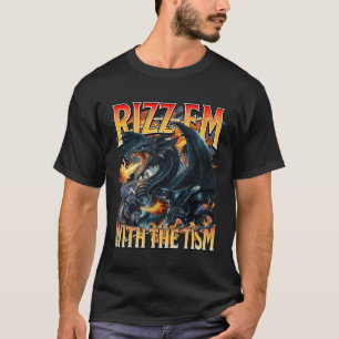 Autism Meme Dragon Rizz Em With The Tism Autistic  T-Shirt
