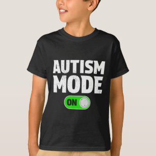 Autism Mode On Funny Autism Awareness Neurodiversi T-Shirt