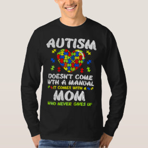Autism Mom Autism Doesnt Come With A Manual It Com T-Shirt